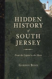 Hidden History of South Jersey : From the Capitol to the Shore