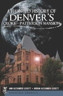 A Haunted History of Denver's Croke-Patterson Mansion