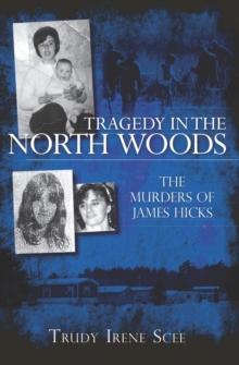 Tragedy in the North Woods : The Murders of James Hicks