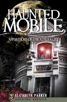 Haunted Mobile : Apparitions of the Azalea City