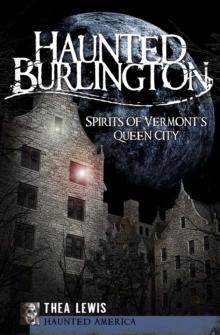 Haunted Burlington : Spirits of Vermont's Queen City