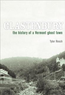 Glastenbury : The History of a Vermont Ghost Town