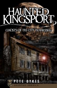 Haunted Kingsport : Ghosts of Tri-City Tennessee