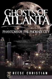 Ghosts of Atlanta : Phantoms of the Phoenix City