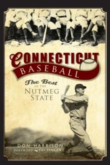 Connecticut Baseball : The Best of the Nutmeg State