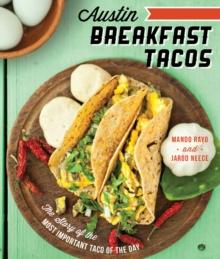 Austin Breakfast Tacos : The Story of the Most Important Taco of the Day