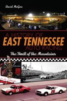 A History of East Tennessee Auto Racing : The Thrill of the Mountains