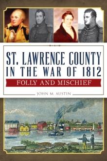 St. Lawrence County in the War of 1812 : Folly and Mischief