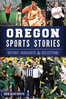 Oregon Sports Stories : History, Highlights & Reflections