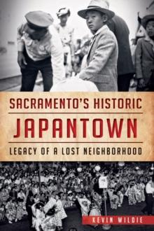 Sacramento's Historic Japantown : Legacy of a Lost Neighborhood