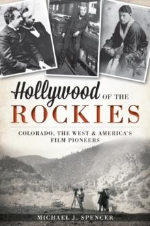 Hollywood of the Rockies : Colorado, the West and America's Film Pioneers