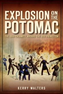 Explosion on the Potomac : The 1844 Calamity Aboard the USS Princeton