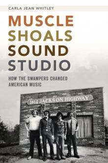 Muscle Shoals Sound Studio : How the Swampers Changed American Music