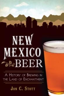 New Mexico Beer : A History of Brewing in the Land of Enchantment