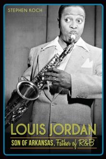 Louis Jordan : Son of Arkansas, Father of R&B