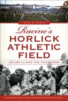 Racine's Horlick Athletic Field : Drums Along the Foundries