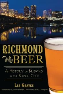 Richmond Beer : A History of Brewing in the River City