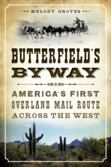 Butterfield's Byway : America's First Overland Mail Route Across the West