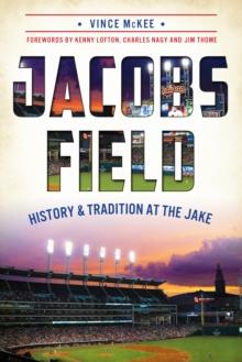 Jacobs Field : History & Tradition at The Jake