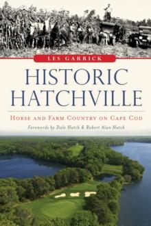 Historic Hatchville : Horse and Farm Country on Cape Cod