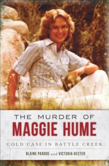 The Murder of Maggie Hume : Cold Case in Battle Creek