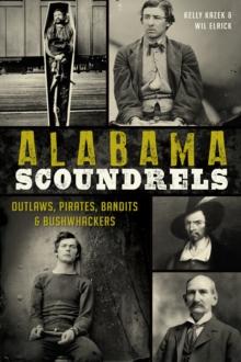 Alabama Scoundrels : Outlaws, Pirates, Bandits & Bushwhackers