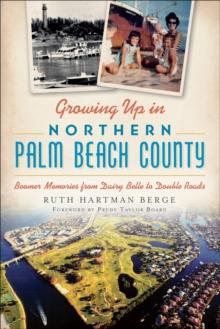 Growing Up in Northern Palm Beach County : Boomer Memories from Dairy Belle to Double Roads