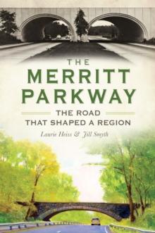 The Merritt Parkway: The Road that Shaped a Region