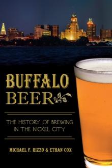 Buffalo Beer : The History of Brewing in the Nickel City