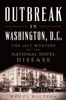 Outbreak in Washington, D. C. : the 1857 Mystery of the National Hotel Disease