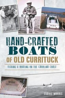 Hand-Crafted Boats of Old Currituck : Fishing & Boating on the Carolina Coast