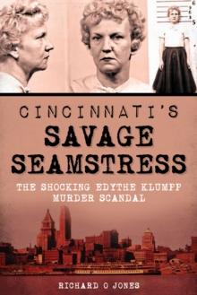 Cincinnati's Savage Seamstress : The Shocking Edythe Klumpp Murder Scandal