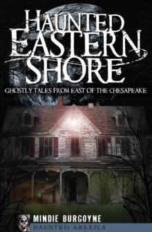 Haunted Eastern Shore : Ghostly Tales from East of the Chesapeake