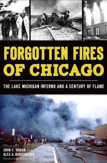 Forgotten Fires of Chicago : The Lake Michigan Inferno and a Century of Flame