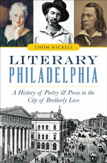 Literary Philadelphia : A History of Poetry & Prose in the City of Brotherly Love