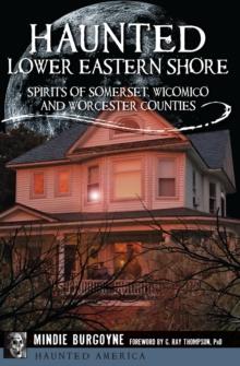 Haunted Lower Eastern Shore : Spirits of Somerset, Wicomico and Worcester Counties