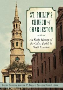 St. Philip's Church of Charleston : An Early History of the Oldest Parish in South Carolina