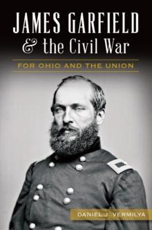 James Garfield & the Civil War : For Ohio and the Union