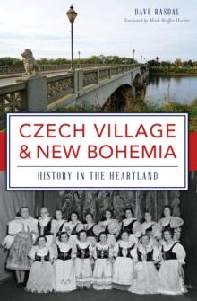 Czech Village & New Bohemia : History in the Heartland