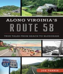 Along Virginia's Route 58 : True Tales From Beach to Bluegrass