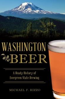 Washington Beer : A Heady History of Evergreen State Brewing