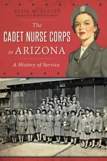 The Cadet Nurse Corps in Arizona: A History of Service