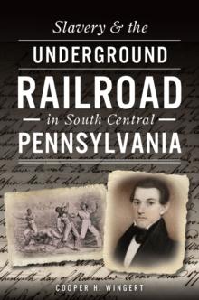 Slavery & the Underground Railroad in South Central Pennsylvania