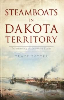 Steamboats in Dakota Territory : Transforming the Northern Plains