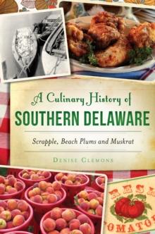 A Culinary History of Southern Delaware: Scrapple, Beach Plums and Muskrat