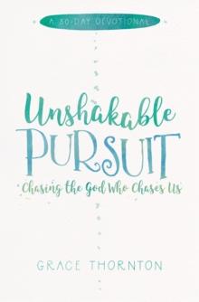 Unshakable Pursuit (A 30-Day Devotional) : Chasing the God Who Chases Us