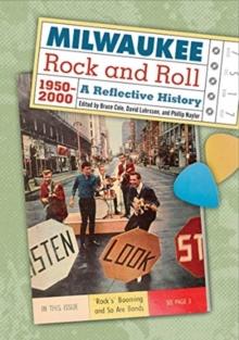 Milwaukee Rock and Roll, 1950-2000 : A Reflective History