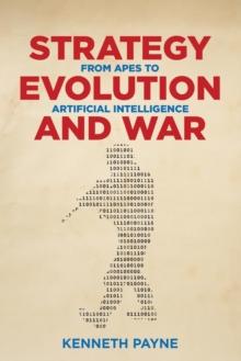 Strategy, Evolution, and War : From Apes to Artificial Intelligence