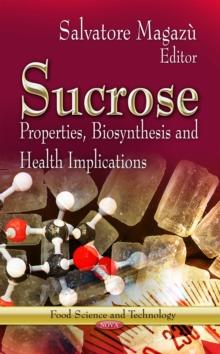 Sucrose : Properties, Biosynthesis and Health Implications