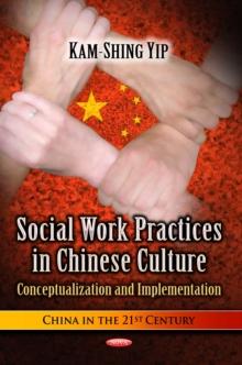 Social Work Practices in Chinese Culture : Conceptualization and Implementation